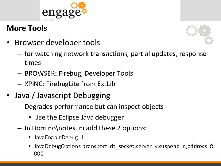 More Tools • Browser developer tools – for watching network transactions, partial updates, response