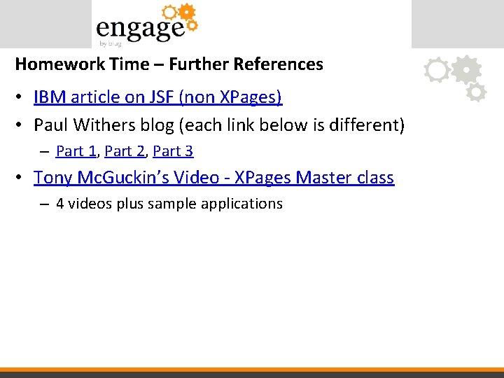 Homework Time – Further References • IBM article on JSF (non XPages) • Paul