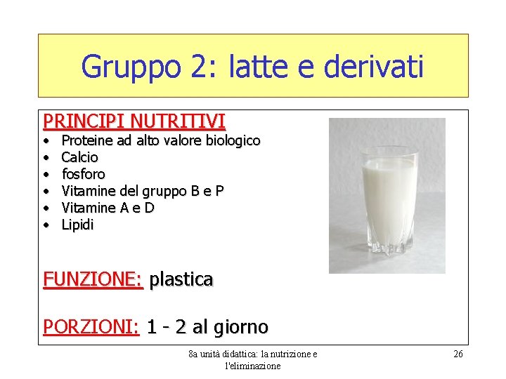 Gruppo 2: latte e derivati PRINCIPI NUTRITIVI • • • Proteine ad alto valore