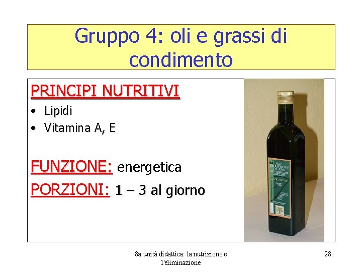 Gruppo 4: oli e grassi di condimento PRINCIPI NUTRITIVI • Lipidi • Vitamina A,