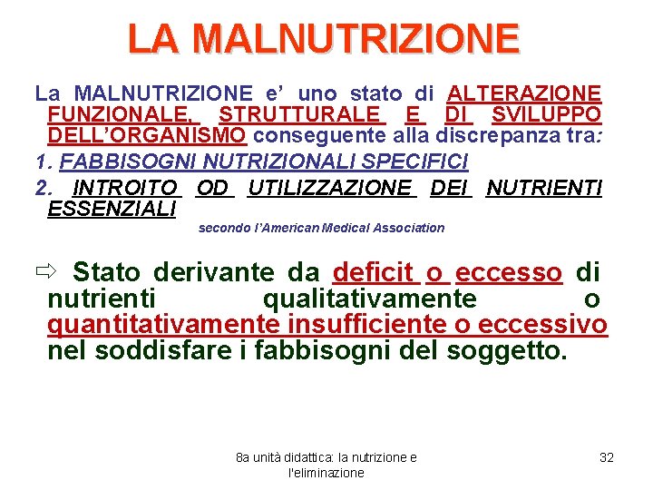 LA MALNUTRIZIONE La MALNUTRIZIONE e’ uno stato di ALTERAZIONE FUNZIONALE, STRUTTURALE E DI SVILUPPO