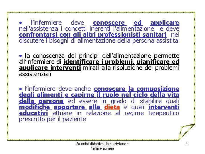  • l’infermiere deve conoscere ed applicare nell’assistenza i concetti inerenti l’alimentazione e deve