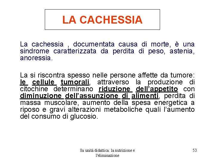 LA CACHESSIA La cachessia , documentata causa di morte, è una sindrome caratterizzata da