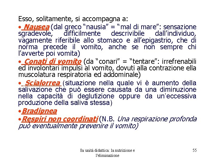 Esso, solitamente, si accompagna a: • Nausea (dal greco “nausia” = “mal di mare”: