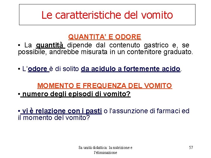 Le caratteristiche del vomito QUANTITA’ E ODORE • La quantità dipende dal contenuto gastrico