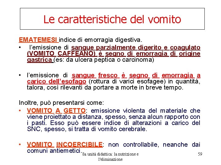 Le caratteristiche del vomito EMATEMESI indice di emorragia digestiva. • l’emissione di sangue parzialmente