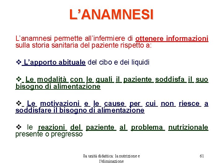 L’ANAMNESI L’anamnesi permette all’infermiere di ottenere informazioni sulla storia sanitaria del paziente rispetto a: