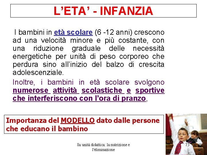 L’ETA’ - INFANZIA I bambini in età scolare (6 -12 anni) crescono ad una