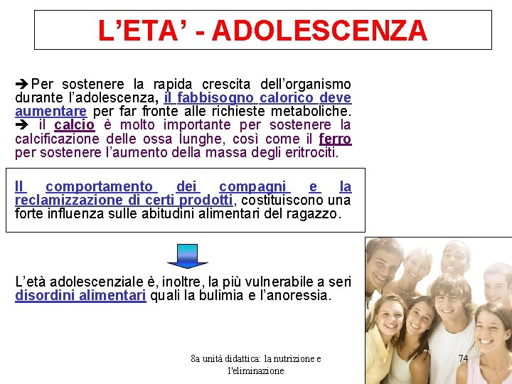 L’ETA’ - ADOLESCENZA Per sostenere la rapida crescita dell’organismo durante l’adolescenza, il fabbisogno calorico