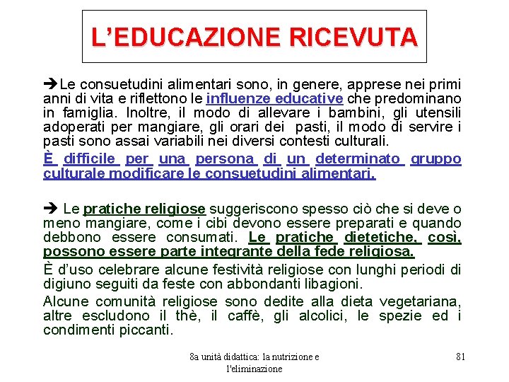 L’EDUCAZIONE RICEVUTA Le consuetudini alimentari sono, in genere, apprese nei primi anni di vita