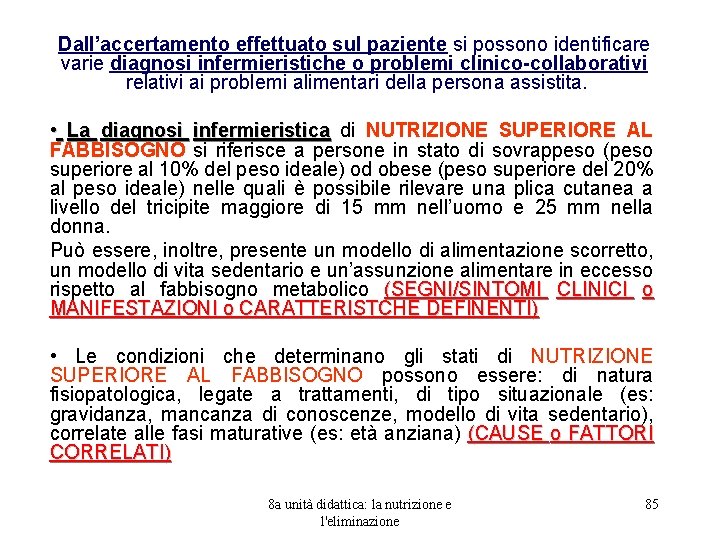 Dall’accertamento effettuato sul paziente si possono identificare varie diagnosi infermieristiche o problemi clinico-collaborativi relativi
