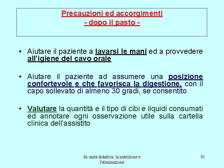 Precauzioni ed accorgimenti - dopo il pasto - • Aiutare il paziente a lavarsi