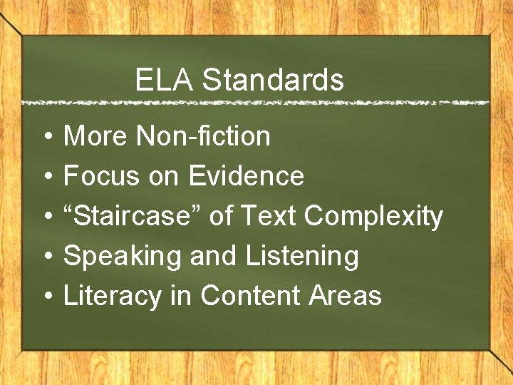 ELA Standards • • • More Non-fiction Focus on Evidence “Staircase” of Text Complexity