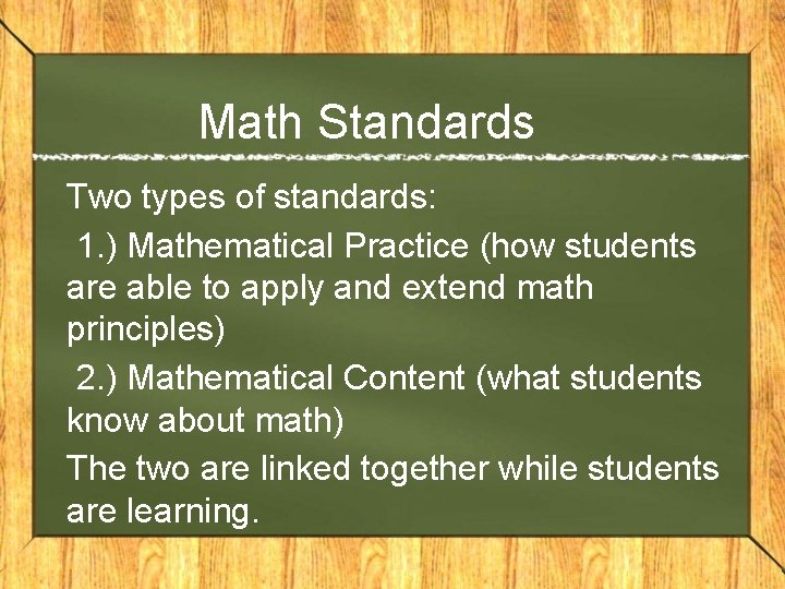 Math Standards Two types of standards: 1. ) Mathematical Practice (how students are able