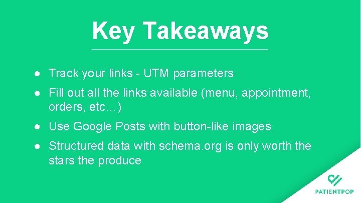 Key Takeaways ● Track your links - UTM parameters ● Fill out all the