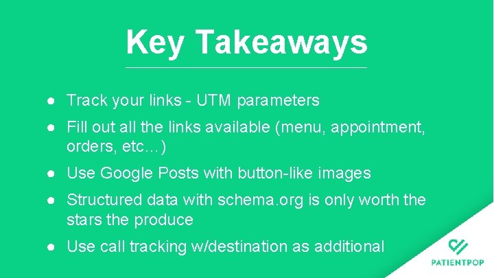 Key Takeaways ● Track your links - UTM parameters ● Fill out all the