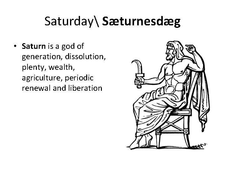 Saturday Sæturnesdæg • Saturn is a god of generation, dissolution, plenty, wealth, agriculture, periodic