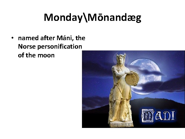 MondayMōnandæg • named after Máni, the Norse personification of the moon 