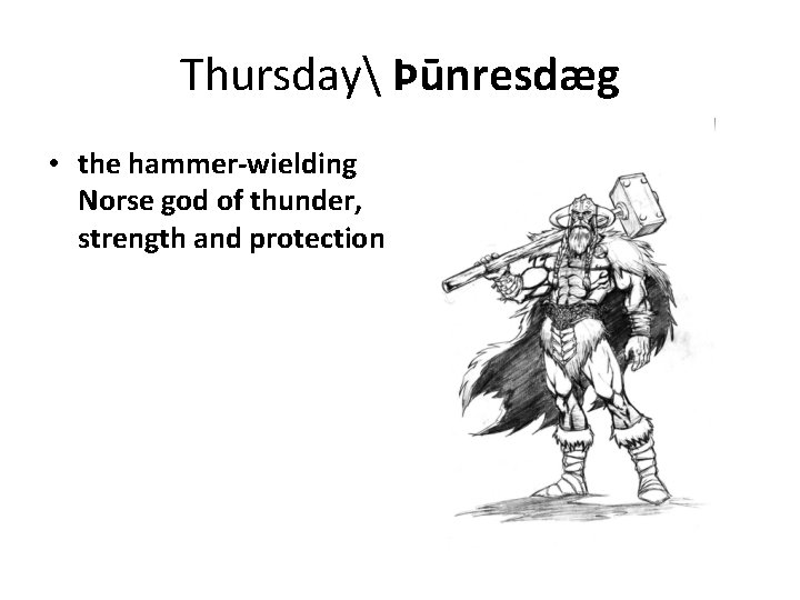 Thursday Þūnresdæg • the hammer-wielding Norse god of thunder, strength and protection 