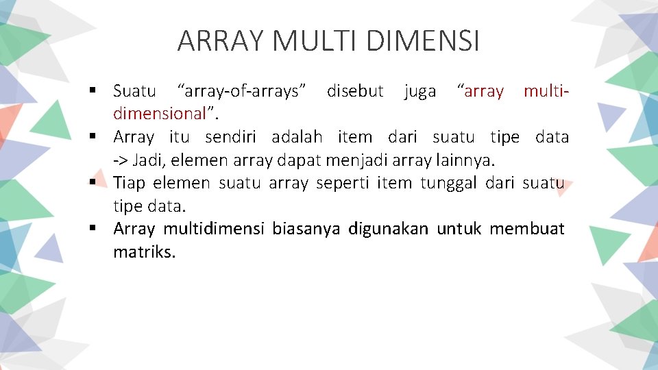 ARRAY MULTI DIMENSI § Suatu “array-of-arrays” disebut juga “array multidimensional”. § Array itu sendiri