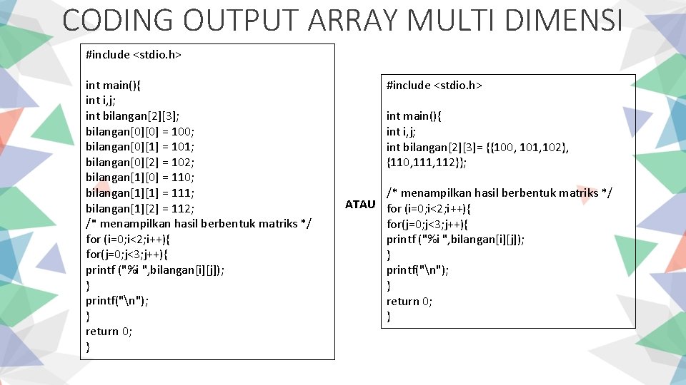 CODING OUTPUT ARRAY MULTI DIMENSI #include <stdio. h> int main(){ int i, j; int