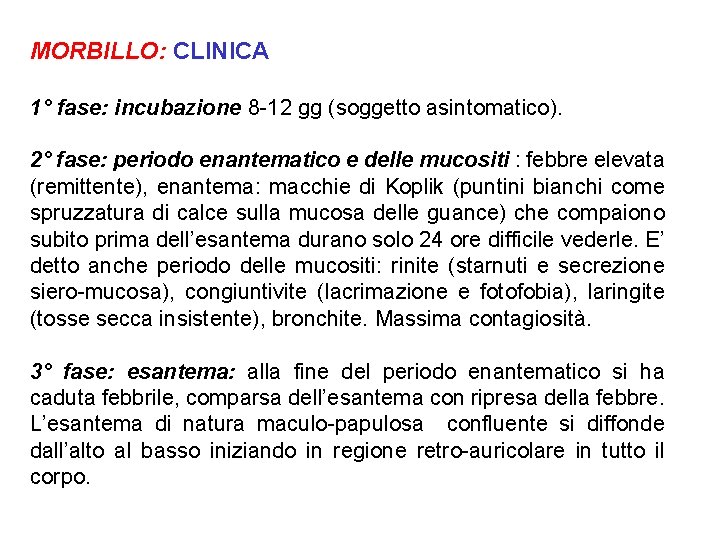 MORBILLO: CLINICA 1° fase: incubazione 8 -12 gg (soggetto asintomatico). 2° fase: periodo enantematico