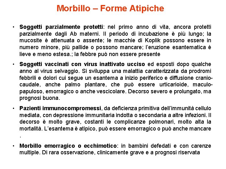 Morbillo – Forme Atipiche • Soggetti parzialmente protetti: nel primo anno di vita, ancora