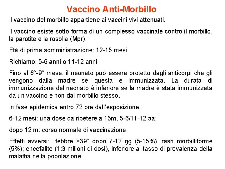 Vaccino Anti-Morbillo Il vaccino del morbillo appartiene ai vaccini vivi attenuati. Il vaccino esiste