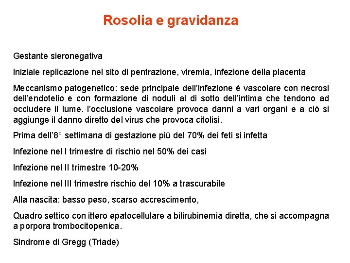 Rosolia e gravidanza Gestante sieronegativa Iniziale replicazione nel sito di pentrazione, viremia, infezione della
