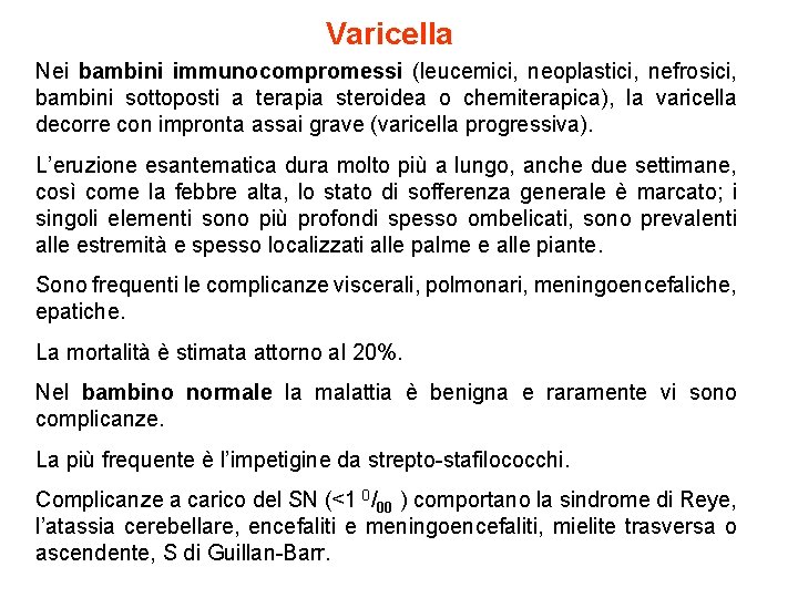 Varicella Nei bambini immunocompromessi (leucemici, neoplastici, nefrosici, bambini sottoposti a terapia steroidea o chemiterapica),