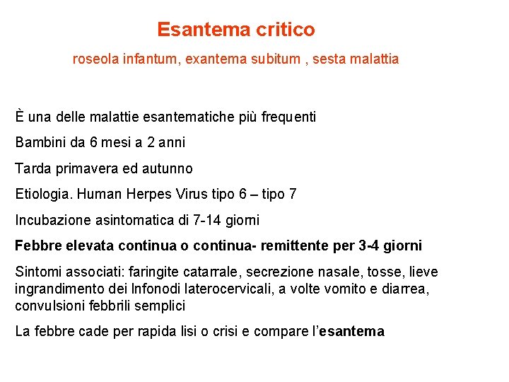 Esantema critico roseola infantum, exantema subitum , sesta malattia È una delle malattie esantematiche