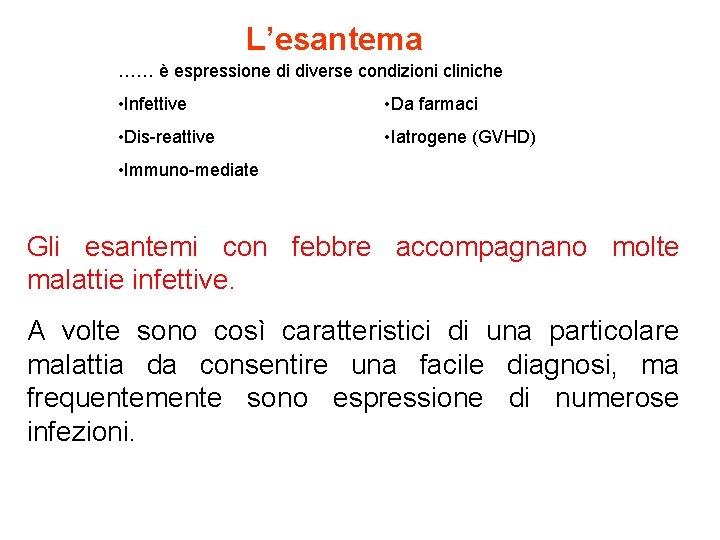 L’esantema …… è espressione di diverse condizioni cliniche • Infettive • Da farmaci •