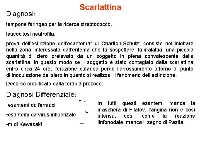 Diagnosi: Scarlattina tampone faringeo per la ricerca streptococco, leucocitosi neutrofila, prova dell’estinzione dell’esantema” di