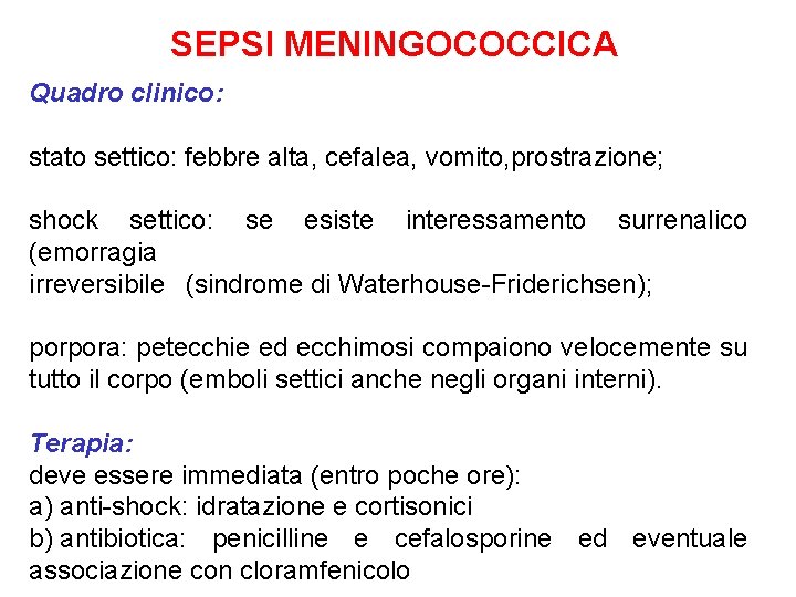 SEPSI MENINGOCOCCICA Quadro clinico: stato settico: febbre alta, cefalea, vomito, prostrazione; shock settico: se