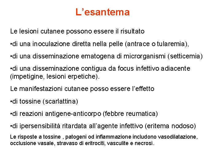 L’esantema Le lesioni cutanee possono essere il risultato • di una inoculazione diretta nella