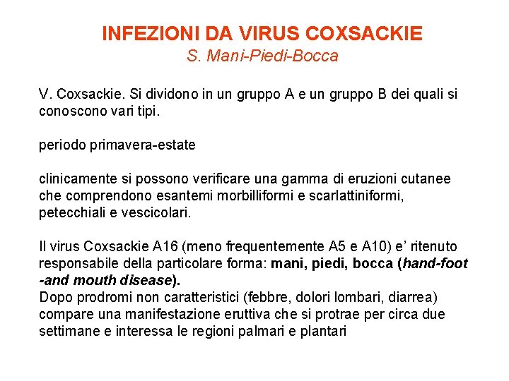 INFEZIONI DA VIRUS COXSACKIE S. Mani-Piedi-Bocca V. Coxsackie. Si dividono in un gruppo A