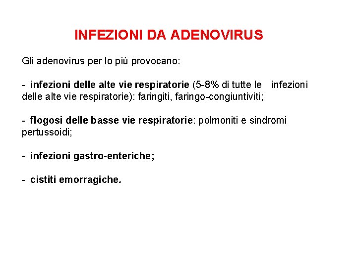 INFEZIONI DA ADENOVIRUS Gli adenovirus per lo più provocano: - infezioni delle alte vie