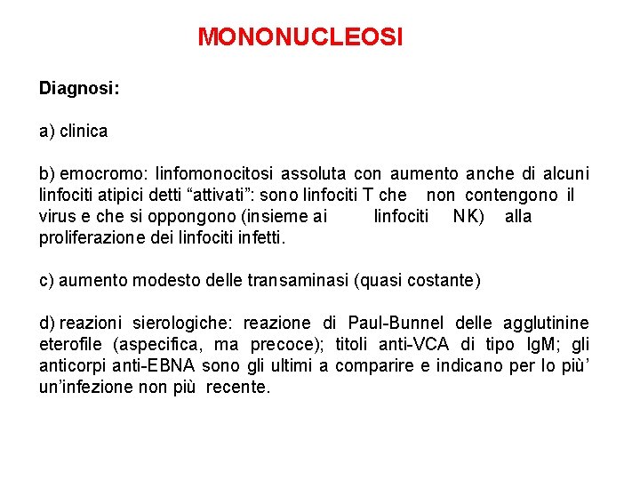 MONONUCLEOSI Diagnosi: a) clinica b) emocromo: linfomonocitosi assoluta con aumento anche di alcuni linfociti