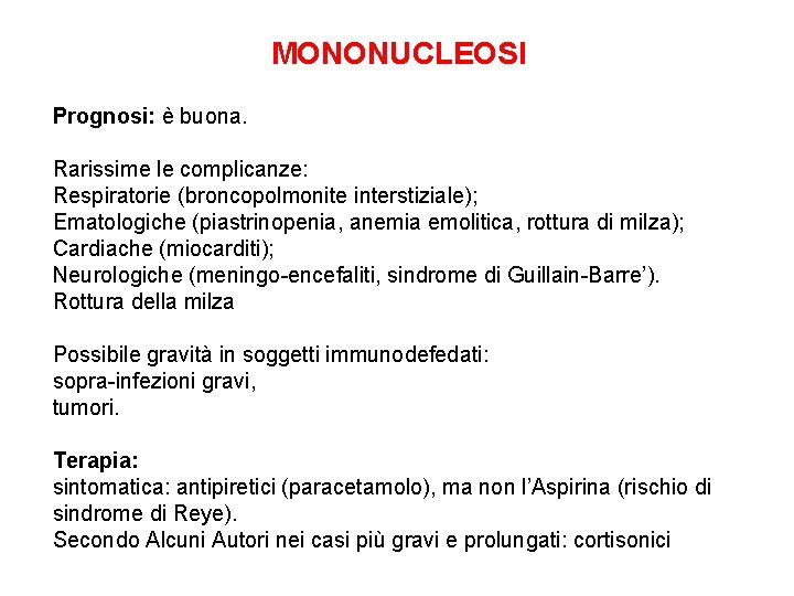 MONONUCLEOSI Prognosi: è buona. Rarissime le complicanze: Respiratorie (broncopolmonite interstiziale); Ematologiche (piastrinopenia, anemia emolitica,