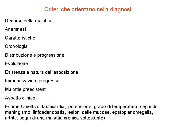 Criteri che orientano nella diagnosi Decorso della malattia Anamnesi Caratteristiche Cronologia Distribuzione e progressione