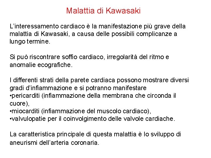 Malattia di Kawasaki L’interessamento cardiaco è la manifestazione più grave della malattia di Kawasaki,