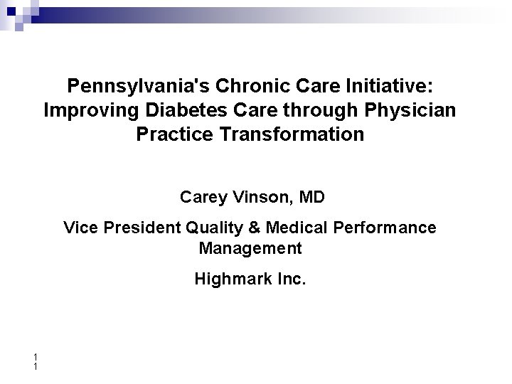 Pennsylvania's Chronic Care Initiative: Improving Diabetes Care through Physician Practice Transformation Carey Vinson, MD