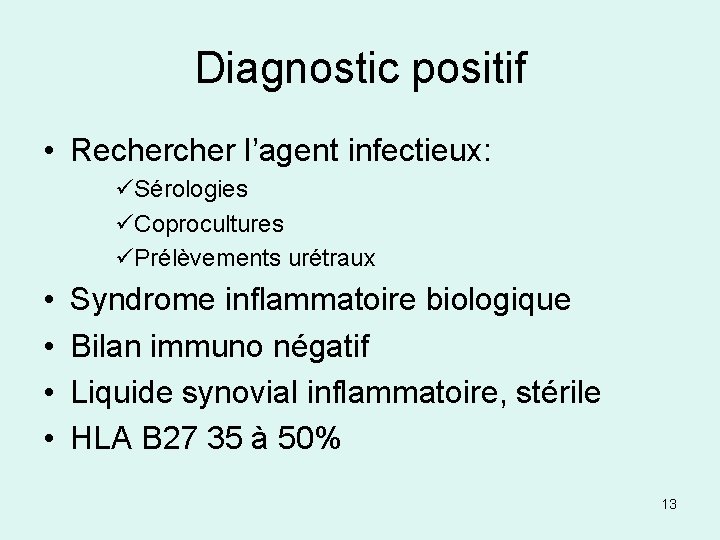 Diagnostic positif • Recher l’agent infectieux: üSérologies üCoprocultures üPrélèvements urétraux • • Syndrome inflammatoire