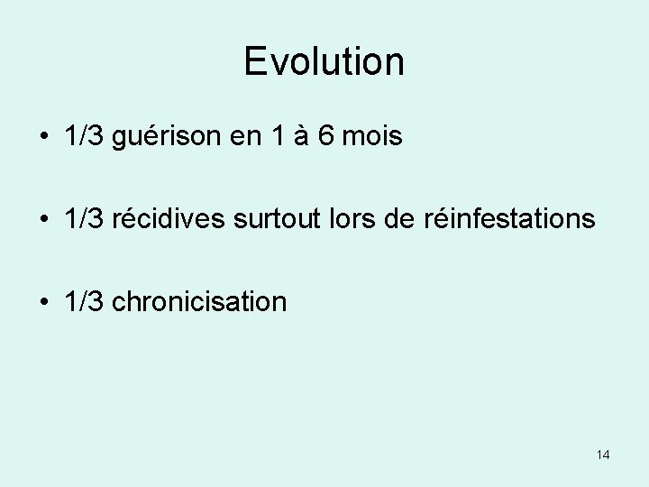 Evolution • 1/3 guérison en 1 à 6 mois • 1/3 récidives surtout lors