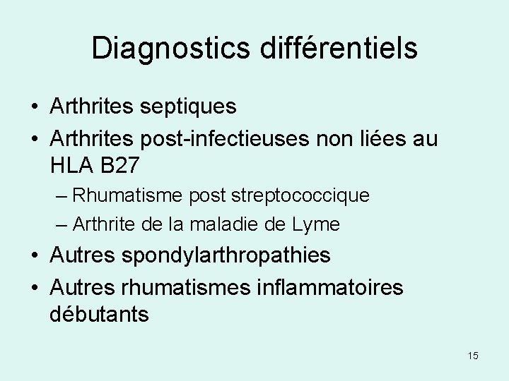 Diagnostics différentiels • Arthrites septiques • Arthrites post-infectieuses non liées au HLA B 27