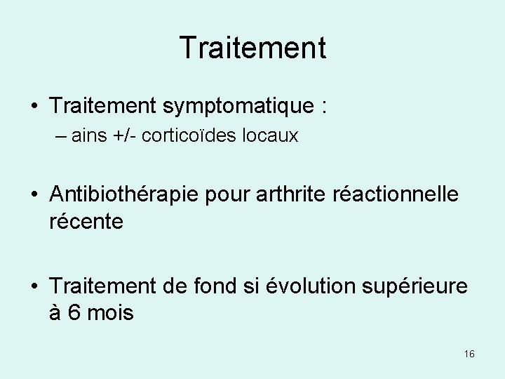 Traitement • Traitement symptomatique : – ains +/- corticoïdes locaux • Antibiothérapie pour arthrite