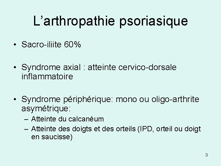 L’arthropathie psoriasique • Sacro-iliite 60% • Syndrome axial : atteinte cervico-dorsale inflammatoire • Syndrome