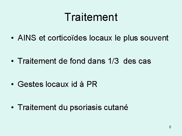 Traitement • AINS et corticoïdes locaux le plus souvent • Traitement de fond dans