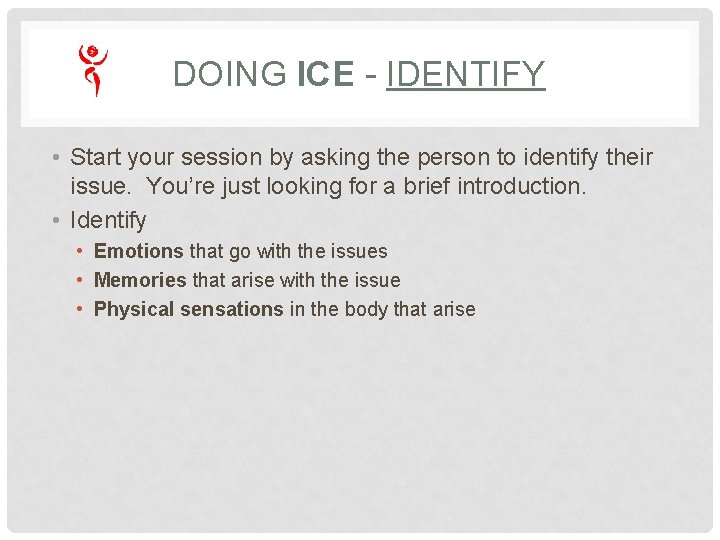 DOING ICE - IDENTIFY • Start your session by asking the person to identify DOING ICE - IDENTIFY • Start your session by asking the person to identify