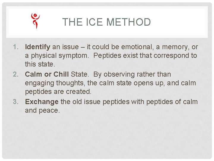 THE ICE METHOD 1. Identify an issue – it could be emotional, a memory, THE ICE METHOD 1. Identify an issue – it could be emotional, a memory,
